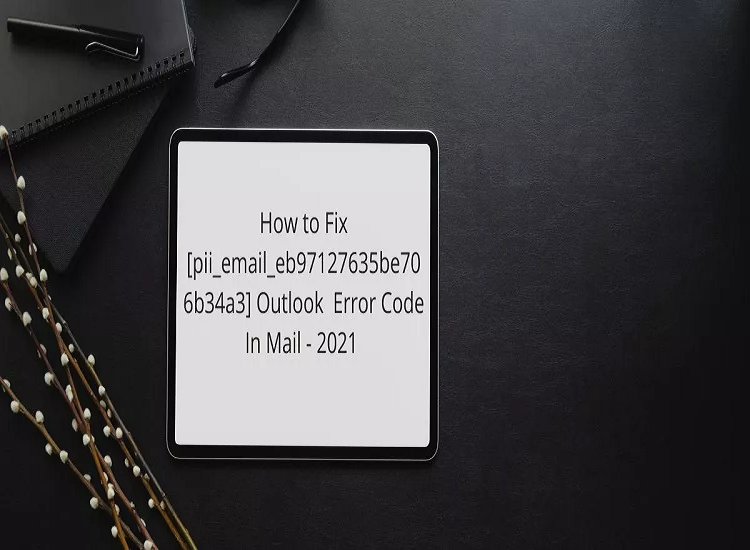 Fix [pii_email_eb97127635be706b34a3] Outlook Error Code