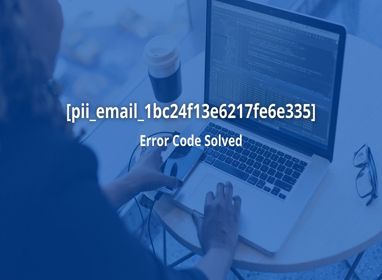 Find Solution of [pii_email_1bc24f13e6217fe6e335] Error Code