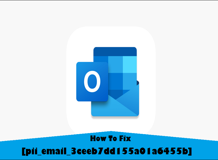 How to Fix pii_email_3ceeb7dd155a01a6455b error code in 2021? How to Fix pii_email_3ceeb7dd155a01a6455b error code in 2021?